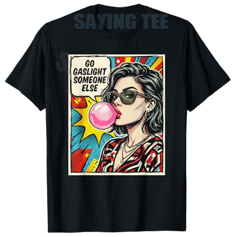 Women Fashion Quotes - Kaos Go Gaslight Someone Else, Kutipan